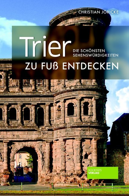 Trier zu Fuß entdecken (Christian Jöricke)