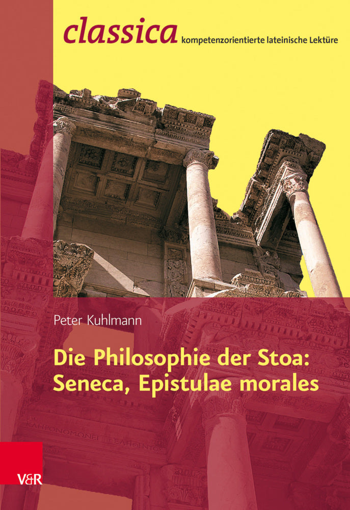 Die Philosophie der Stoa: Seneca, Epistulae morales (Peter Kuhlmann)