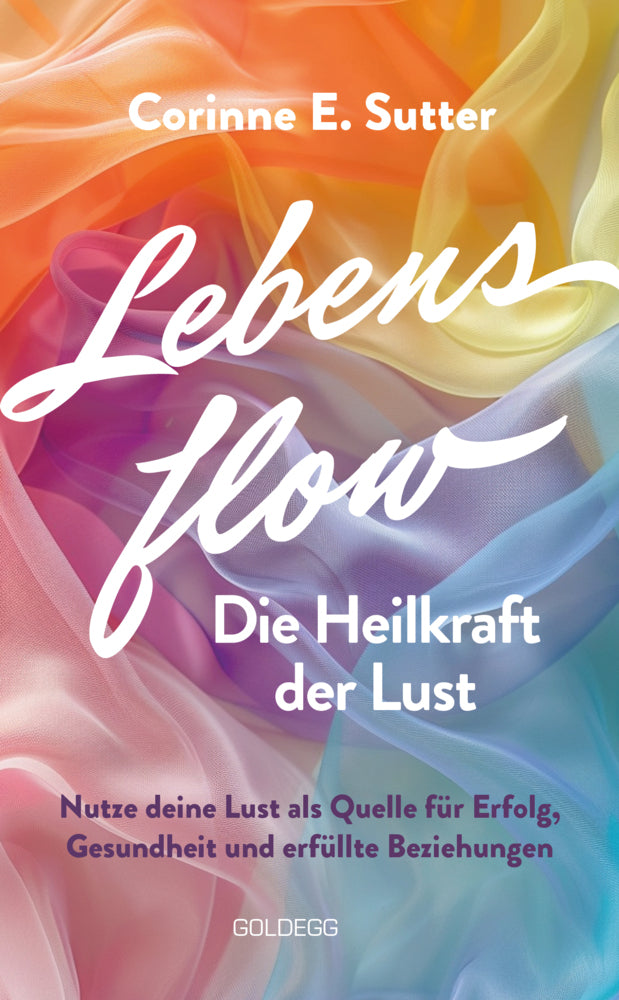 Lebensflow - Die Heilkraft der Lust (Corinne E. Sutter)