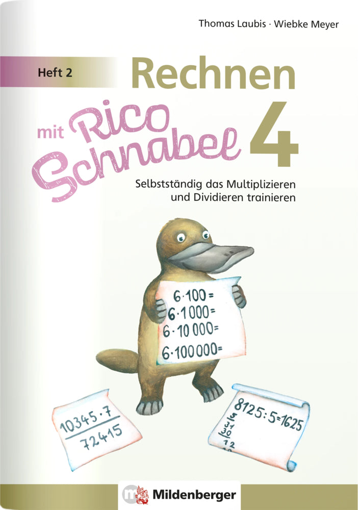 Rechnen mit Rico Schnabel Klasse 4, Heft 2 - Selbstständig das Multiplizieren und Dividieren trainieren (Wiebke Meyer)