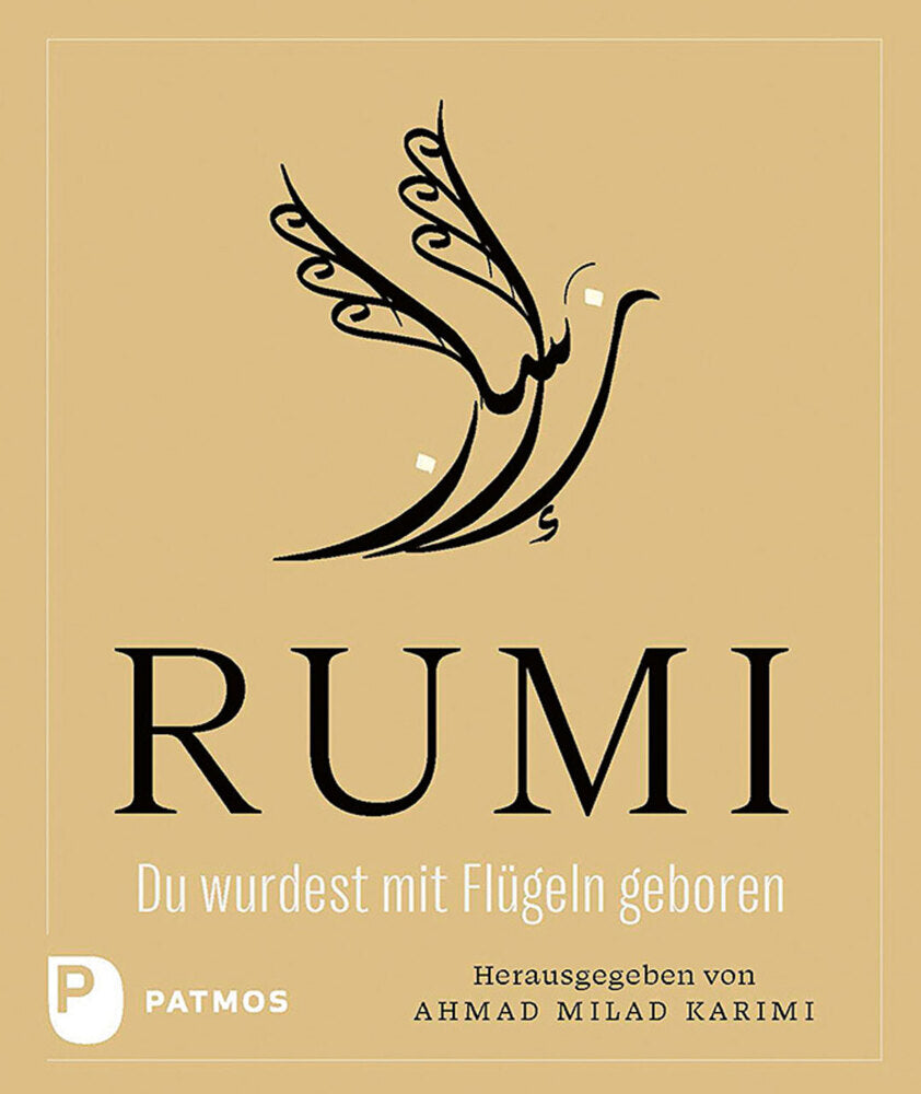Du wurdest mit Flügeln geboren (Dschalaloddin Rumi)