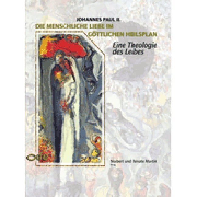 Die menschliche Liebe im göttlichen Heilsplan (Johannes Paul Ii.)