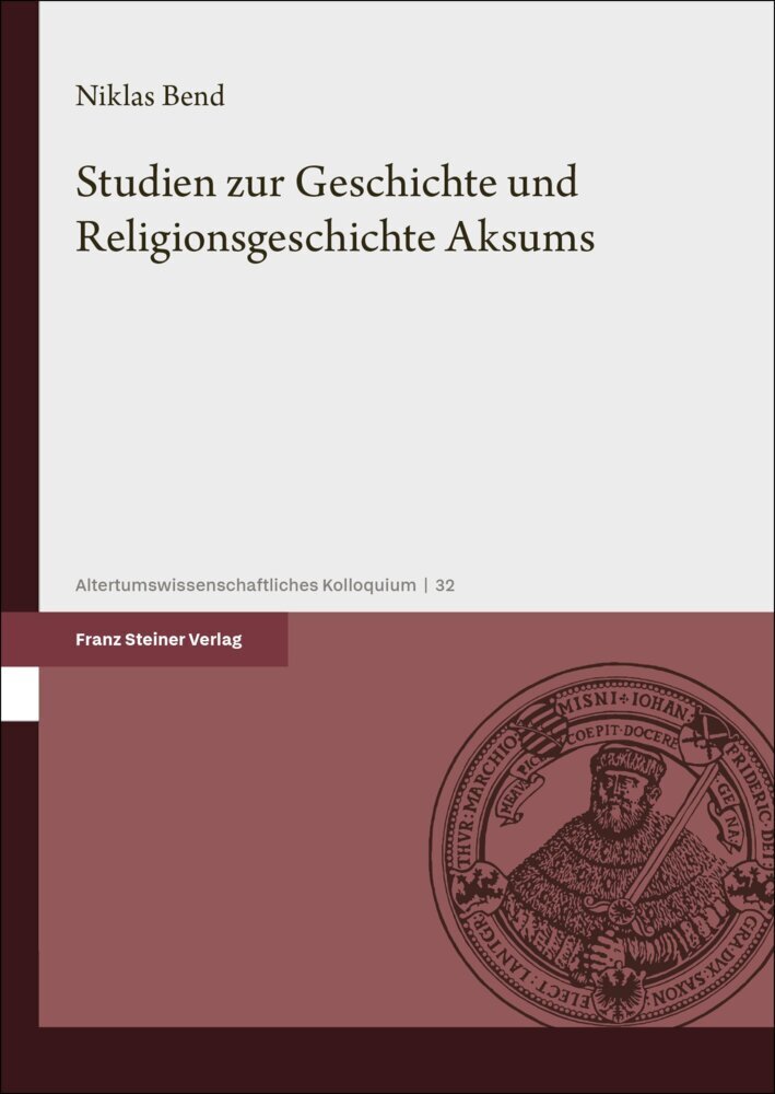 Studien zur Geschichte und Religionsgeschichte Aksums (Niklas Bend)