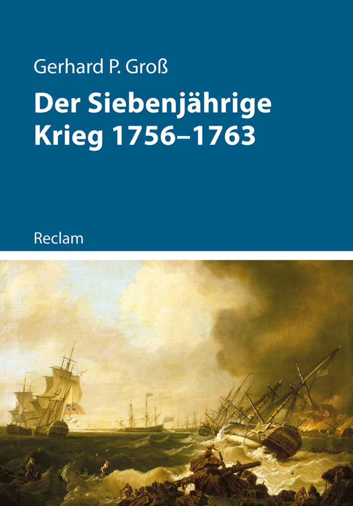 Der Siebenjährige Krieg 1756-1763 (Gerhard P. Groß)