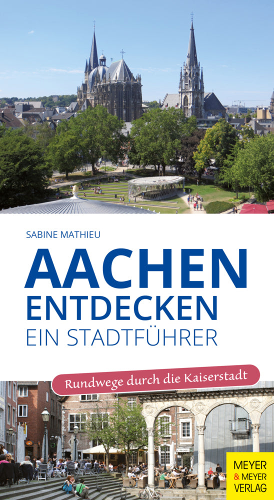 Aachen entdecken - Ein Stadtführer (Sabine Mathieu)