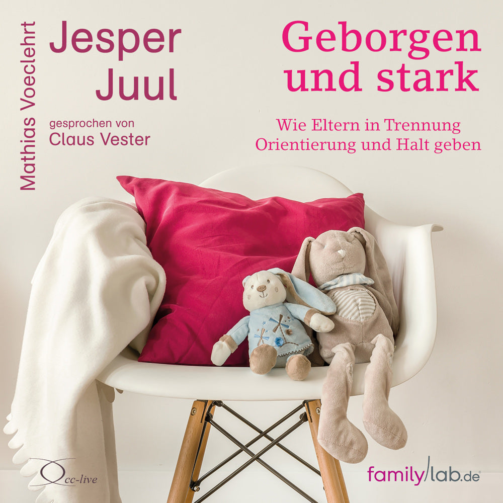 Geborgen und stark, 3 Audio-CD (Jesper Juul)