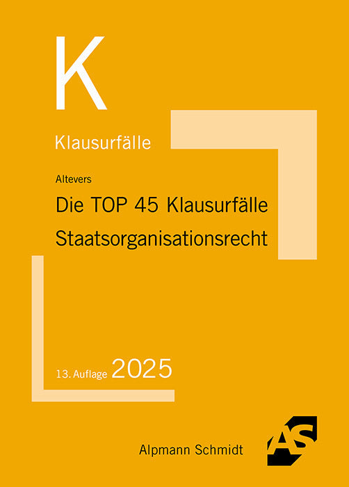 Die TOP 45 Klausurfälle Staatsorganisationsrecht (Ralf Altevers)
