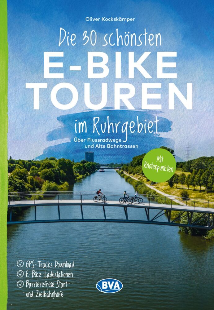 Die 30 schönsten E-Bike Touren im Ruhrgebiet - Über Flussradwege und Alte Bahntrassen (Oliver Kockskämper)