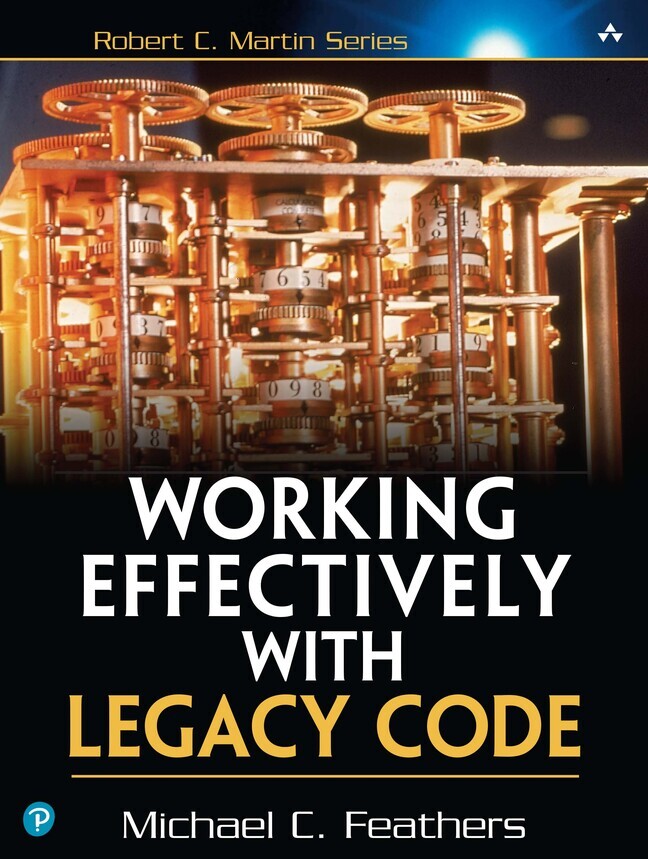 Working Effectively with Legacy Code (Michael C. Feathers)