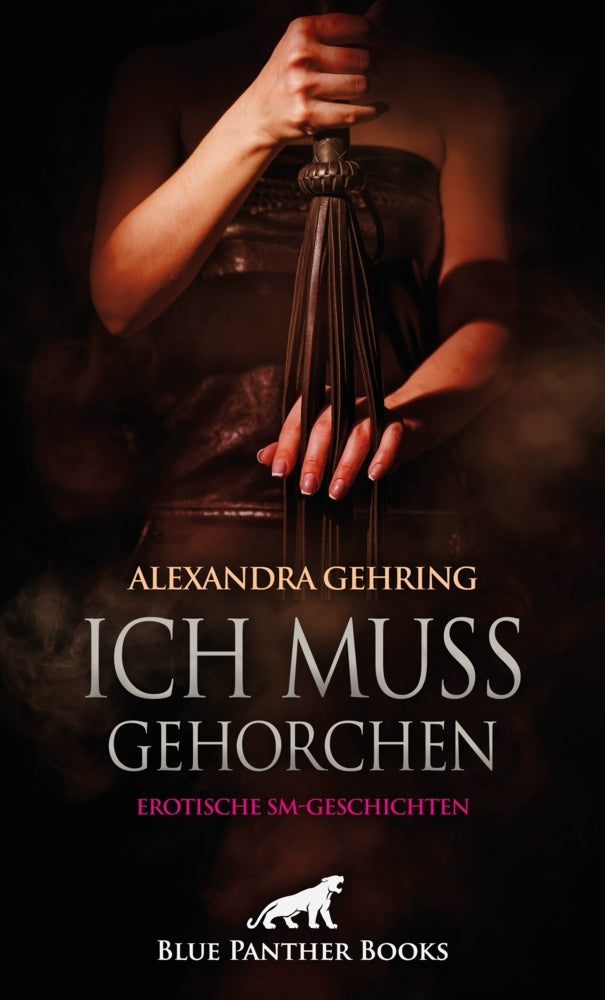 Ich muss gehorchen | 7 Erotische SM-Geschichten (Alexandra Gehring)
