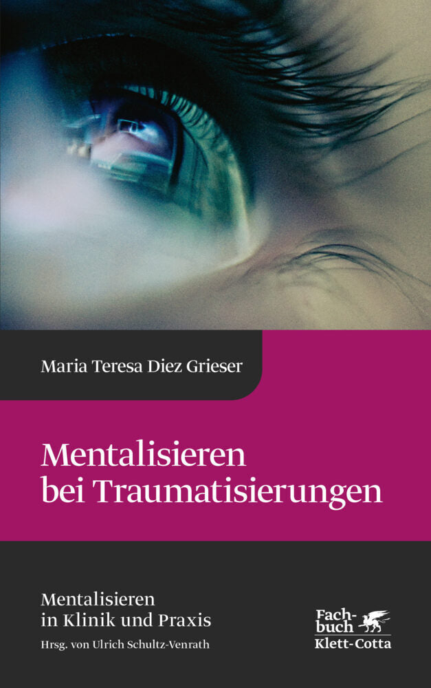 Mentalisieren bei Traumatisierungen (Mentalisieren in Klinik und Praxis, Bd. 7) (Maria Teresa Diez Grieser)