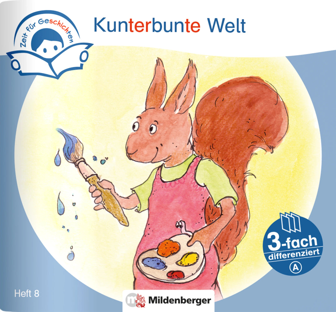 Zeit für Geschichten - 3-fach differenziert, Heft 8: Kunterbunte Welt - A (Bettina Erdmann)