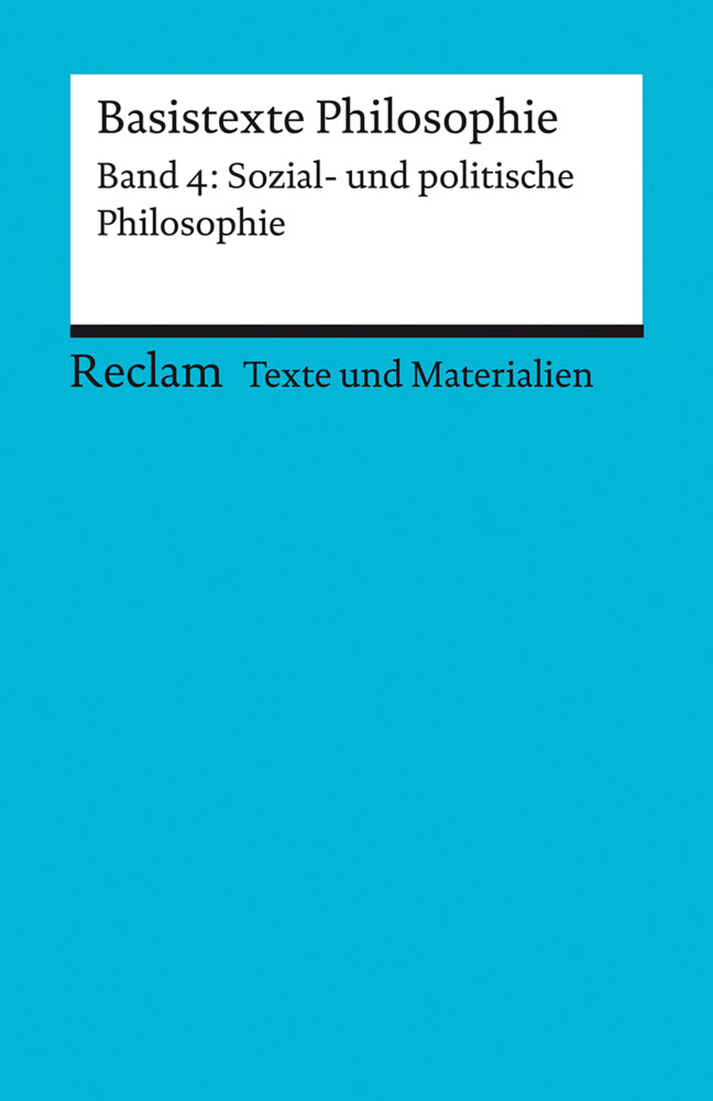 Basistexte Philosophie. Band 4: Sozial- und politische Philosophie. Für die Sekundarstufe II. Texte und Materialien für den Unterricht (Tilo Klaiber)