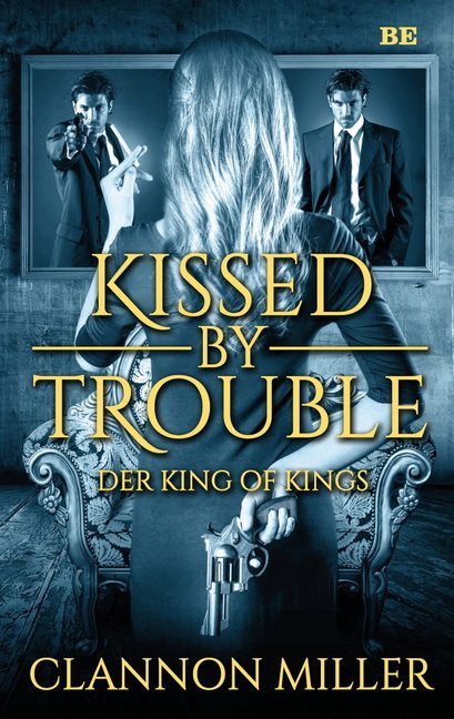 Kissed by Trouble - Der King of Kings (Clannon Miller)