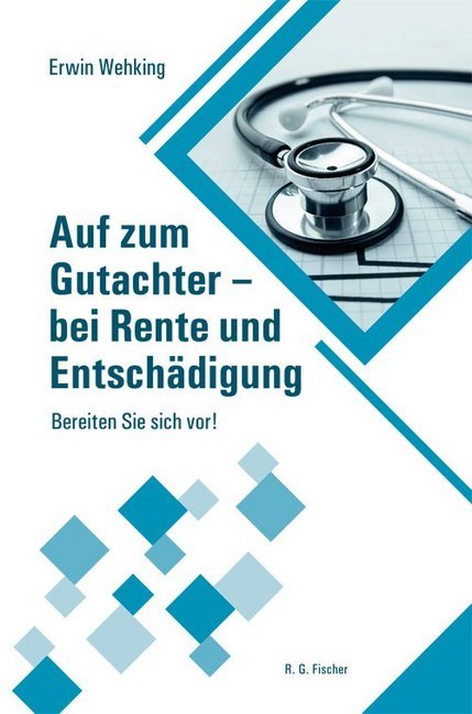 Auf zum Gutachter - bei Rente und Entschädigung (Erwin Wehking)