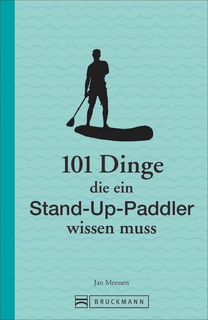 101 Dinge, die ein Stand-up-Paddler wissen muss (Jan Meessen)