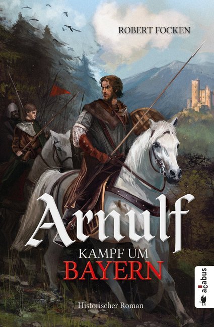 Arnulf. Kampf um Bayern (Robert Focken)