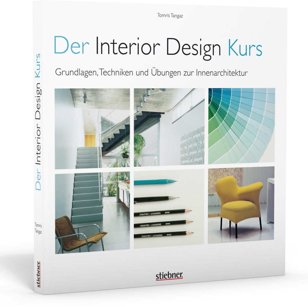 Der Interior Design Kurs Grundlagen, Techniken und Übungen zur Innenarchitektur. (Tomris Tangaz)