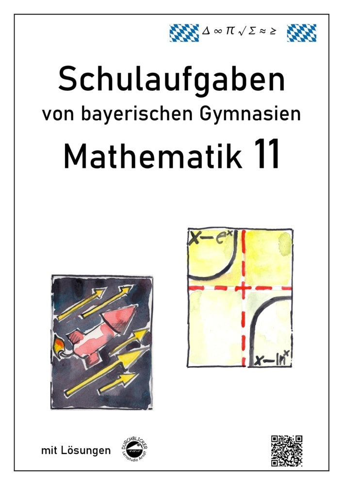 Mathematik 11, Schulaufgaben von bayerischen Gymnasien mit Lösungen (Claus Arndt)