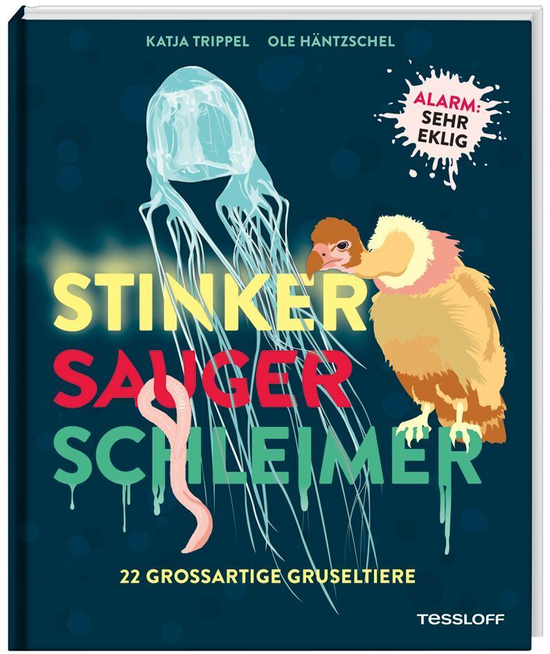 Stinker, Sauger, Schleimer. 22 großartige Gruseltiere (Katja Trippel)