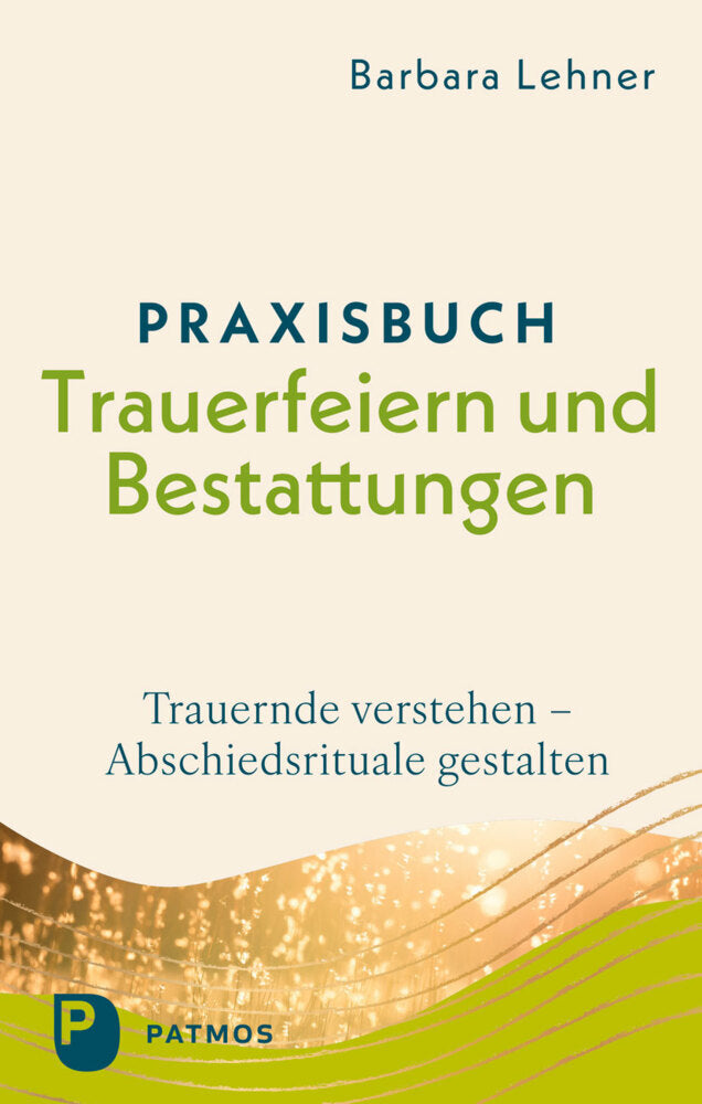 Praxisbuch Trauerfeiern und Bestattungen (Barbara Lehner)