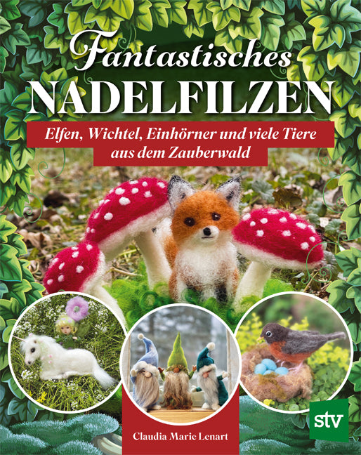 Fantastisches Nadelfilzen (Claudia Marie Lenart)