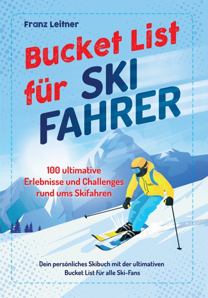 Bucket List für Skifahrer (Franz Leitner)