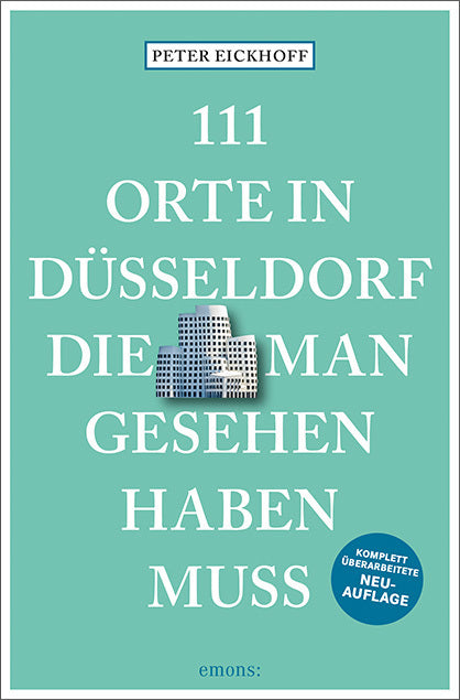 111 Orte in Düsseldorf, die man gesehen haben muss (Peter Eickhoff)