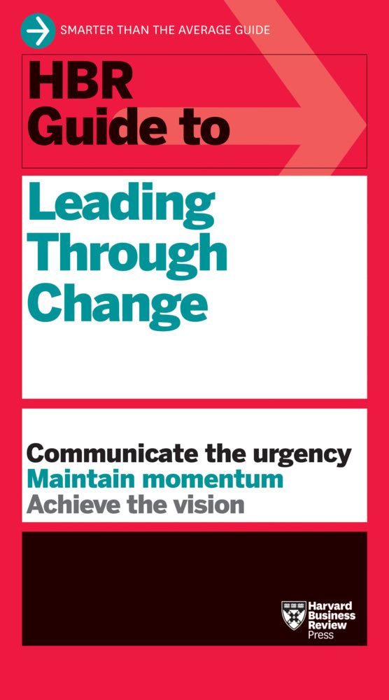 HBR Guide to Leading Through Change (Harvard Business Review)