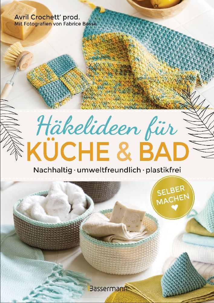 Selbermachen: Häkelideen für Küche und Bad. Nachhaltig, umweltfreundlich, plastikfrei (Avril Crochett' Prod.)