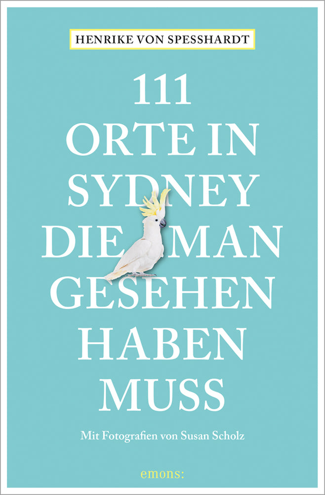 111 Orte in Sydney, die man gesehen haben muss (Henrike Von Speßhardt)