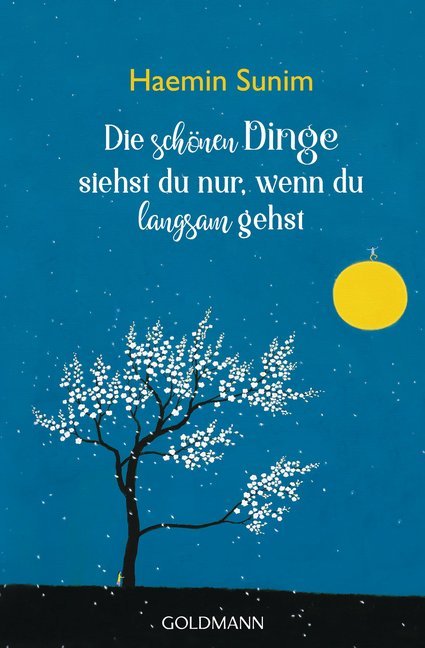 Die schönen Dinge siehst du nur, wenn du langsam gehst (Haemin Sunim)