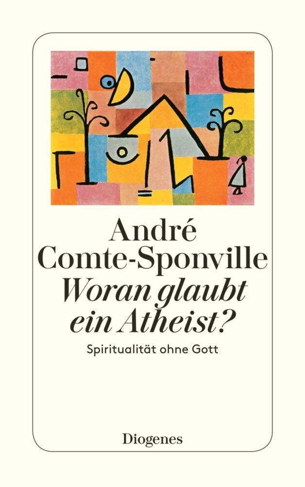 Woran glaubt ein Atheist? (André Comte-Sponville)