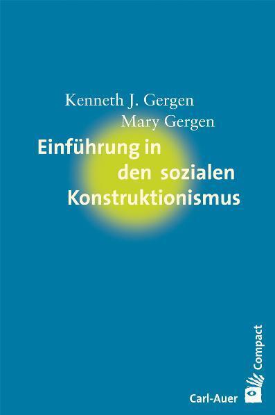 Einführung in den sozialen Konstruktionismus (Kenneth J. Gergen)