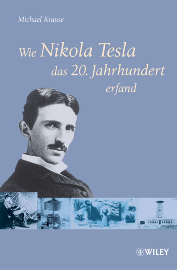 Wie Nikola Tesla das 20. Jahrhundert erfand (Michael Krause)