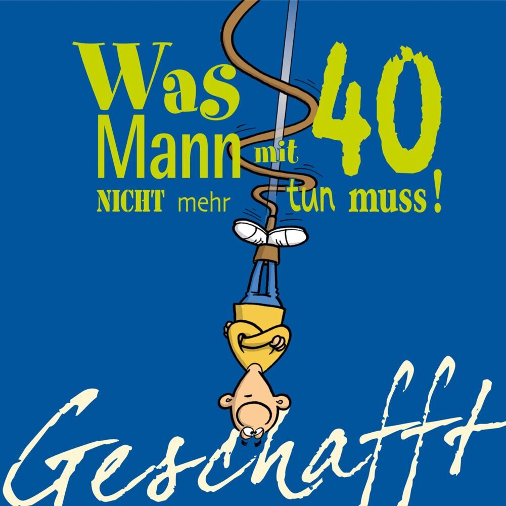 Geschafft: Was Mann mit 40 nicht mehr tun muss! (Michael Kernbach)