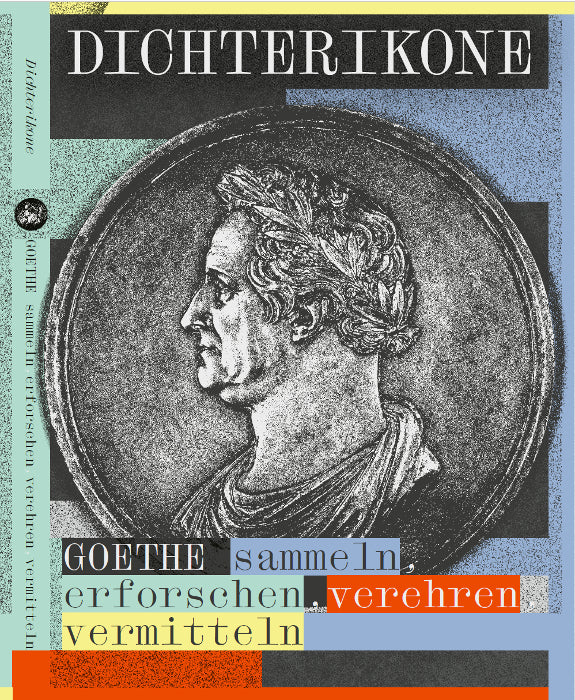 Dichterikone. GOETHE sammeln, erforschen, verehren, vermitteln (Katrin Löffler)