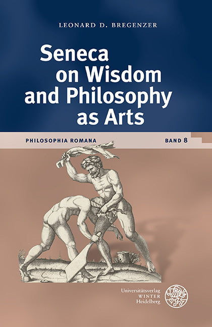 Seneca on Wisdom and Philosophy as Arts (Leonard D. Bregenzer)