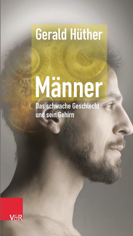 Männer - Das schwache Geschlecht und sein Gehirn (Gerald Hüther)