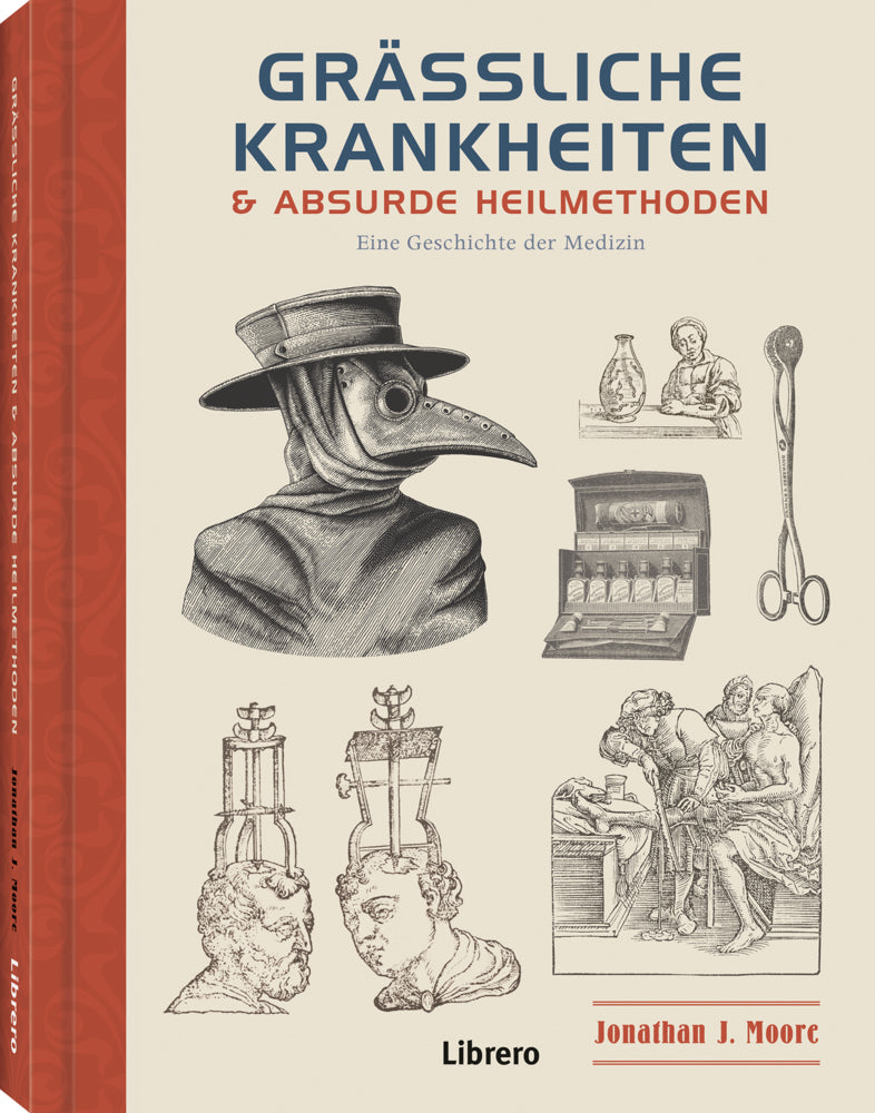 Grässliche Krankheiten & Absurde Heilmethoden (Jonathan J. Moore)