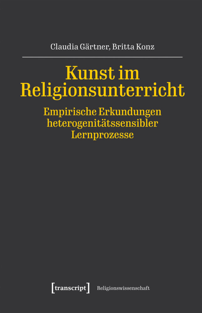 Kunst im Religionsunterricht - Empirische Erkundungen heterogenitätssensibler Lernprozesse (Claudia Gärtner)