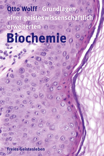 Grundlagen einer geisteswissenschaftlich erweiterten Biochemie (Otto Wolff)