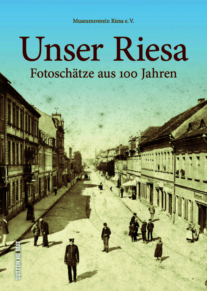 Unser Riesa (Autorenteam Der Arbeitsgruppe "Unsere Heimat" Museumsverein Riesa E.V.)