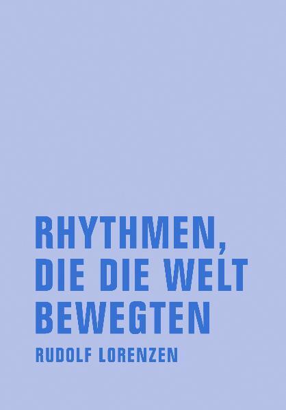 Rhythmen, die die Welt bewegten (Rudolf Lorenzen)