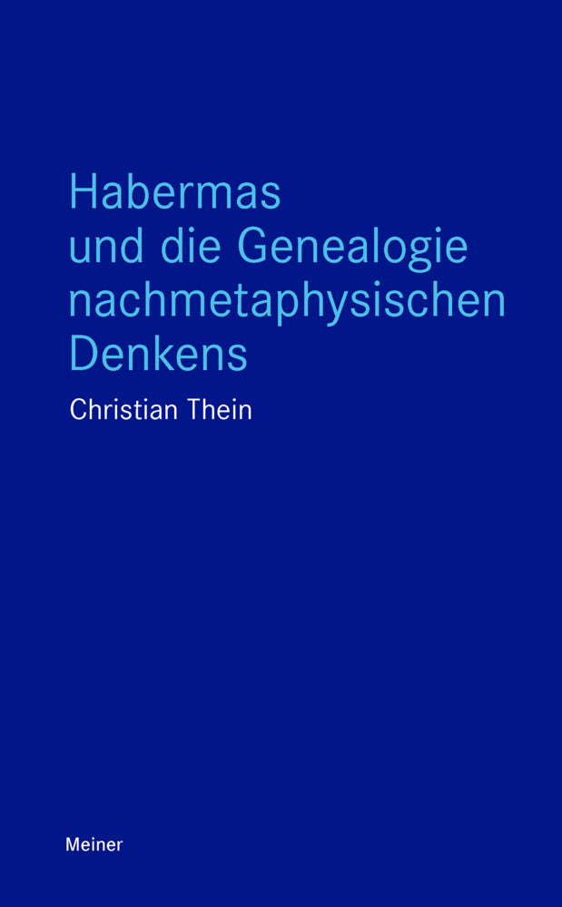 Habermas und die Genealogie nachmetaphysischen Denkens (Christian Thein)
