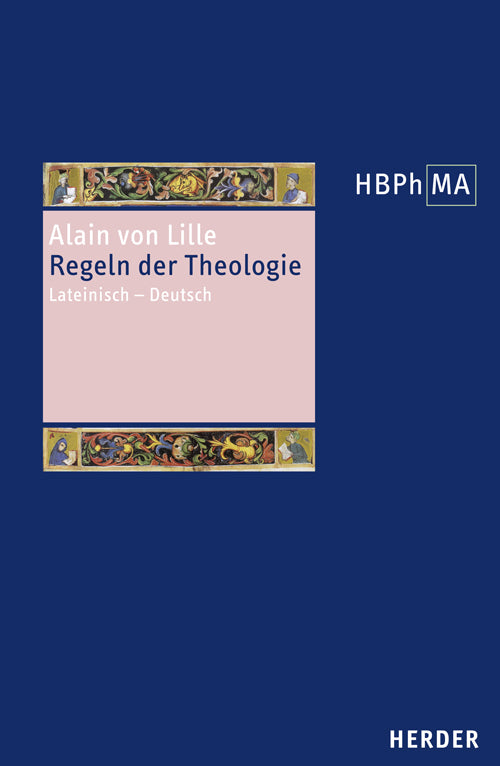 Herders Bibliothek der Philosophie des Mittelalters 1. Serie. Regulae theologiae (Alanus Ab Insulis)