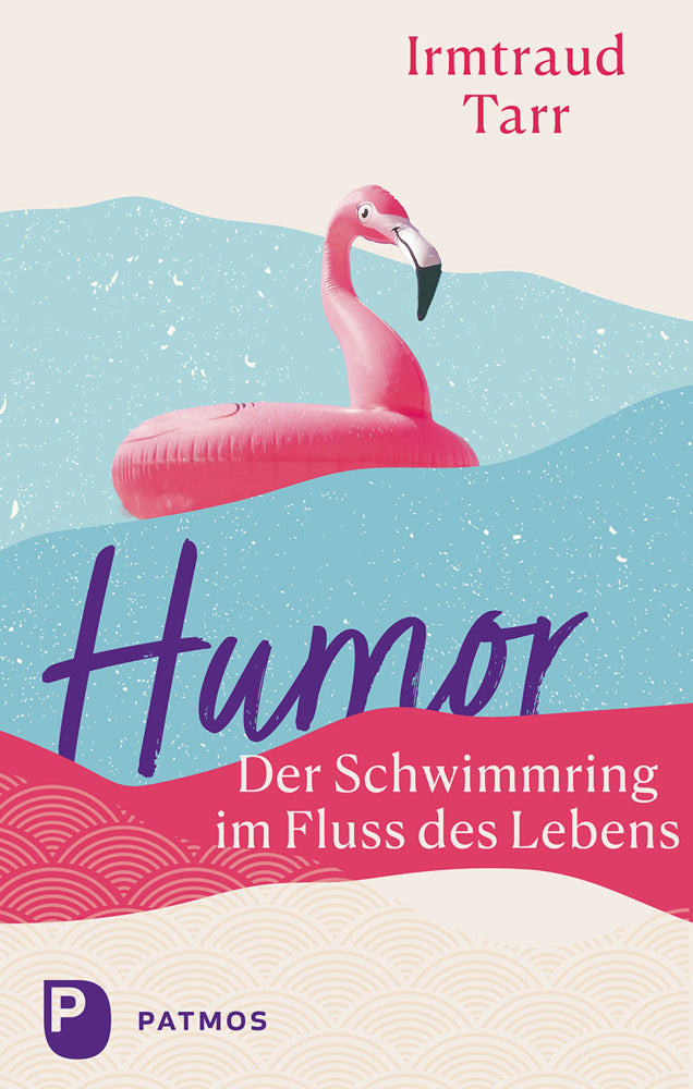 Humor - der Schwimmring im Fluss des Lebens (Irmtraud Tarr)
