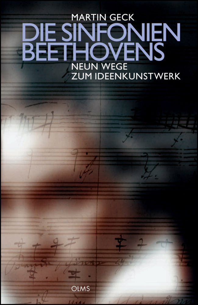 Die Sinfonien Beethovens - Neun Wege zum Ideenkunstwerk (Martin Geck)