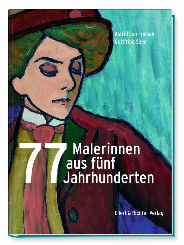 77 Malerinnen aus fünf Jahrhunderten (Astrid Von Friesen)