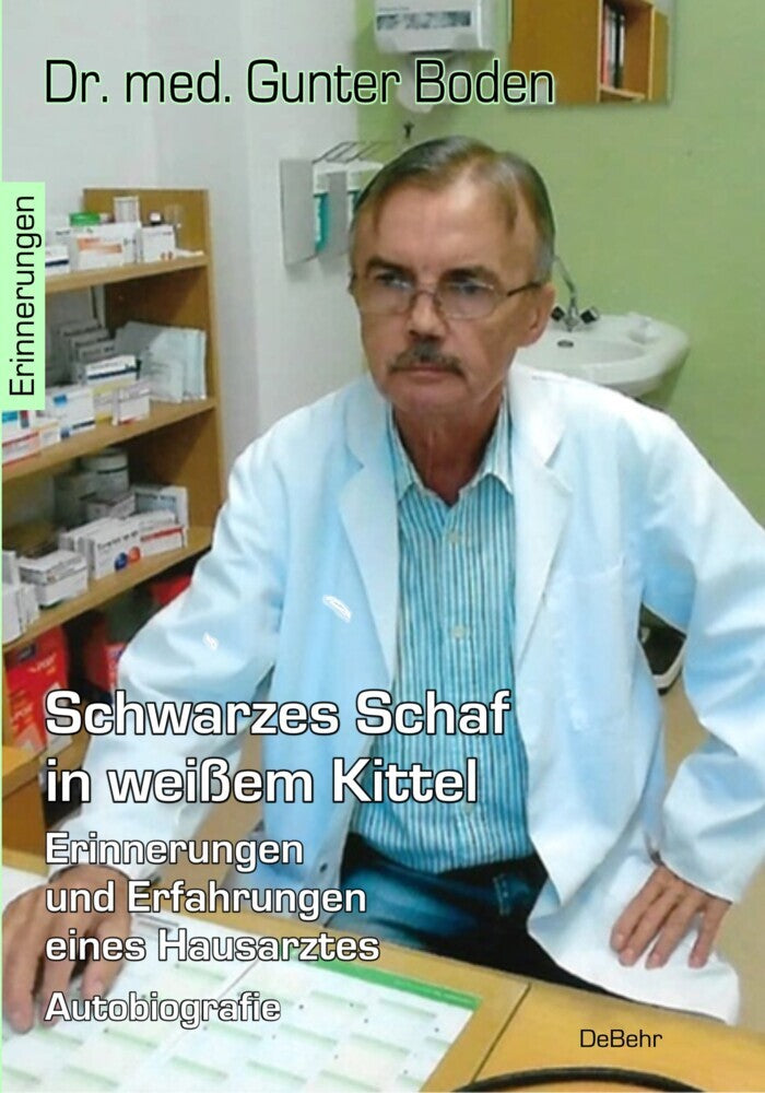 Schwarzes Schaf in weißem Kittel - Erinnerungen und Erfahrungen eines Hausarztes - Autobiografie (Gunter Dr. Med. Boden)